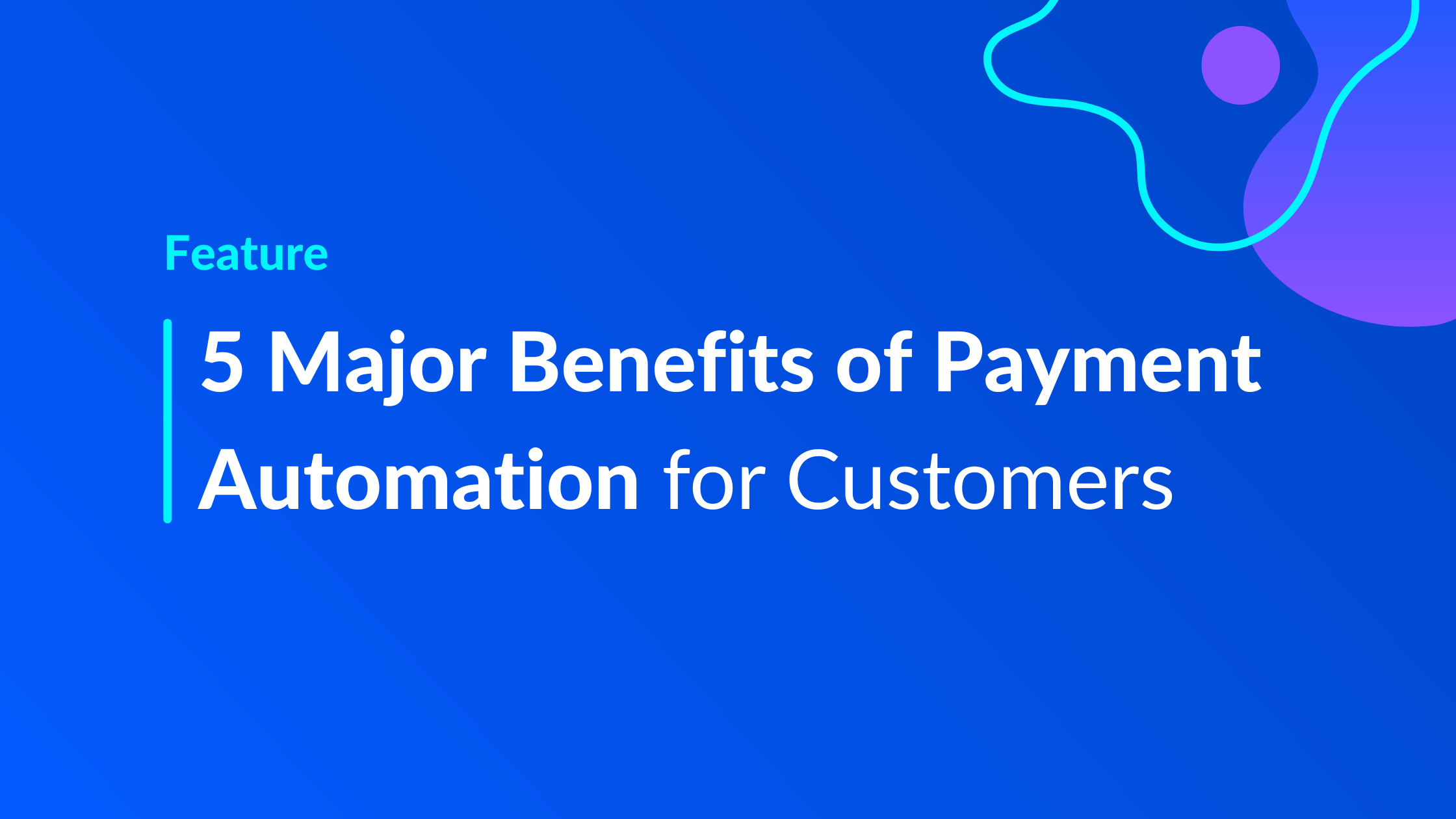 5 Major Benefits of Payment Automation for Customers
