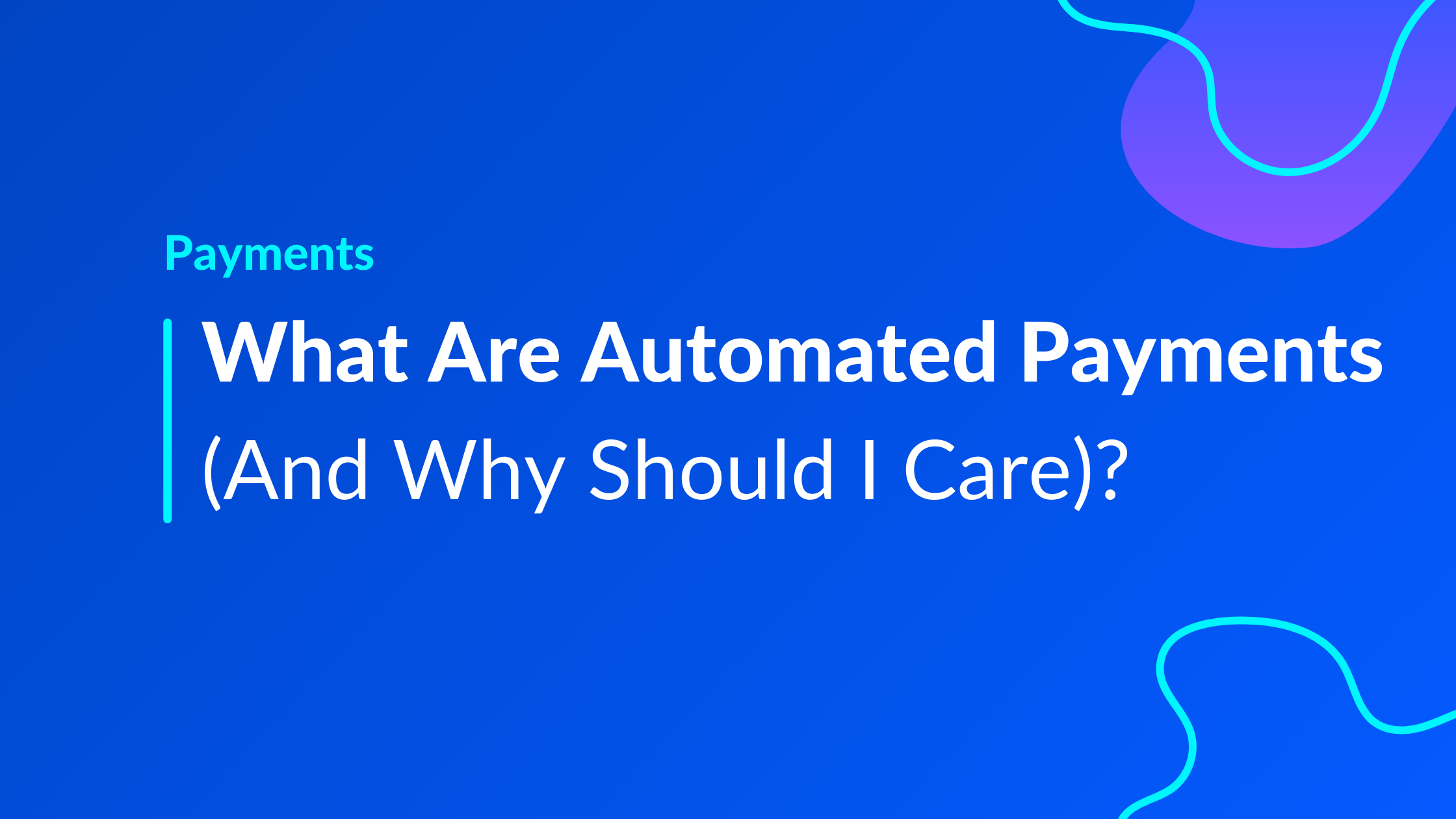 What Are Automated Payments and Why Should I Care?
